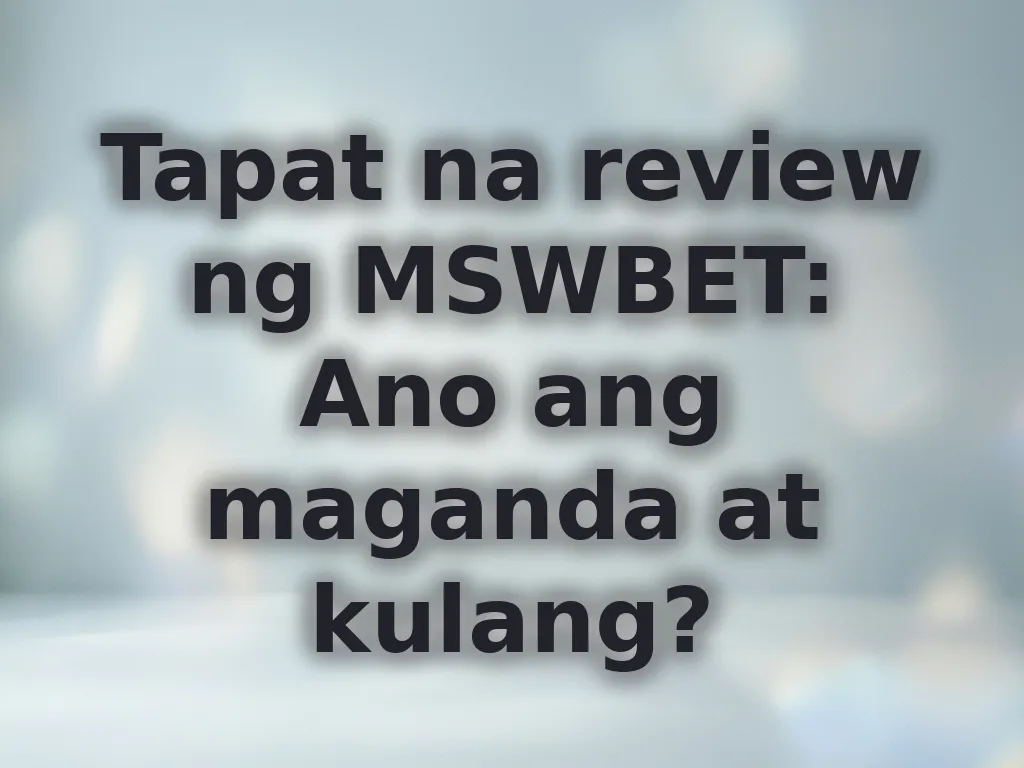 Tapat na review ng MSWBET: Ano ang maganda at kulang?